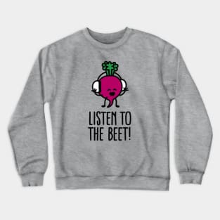 Listen to the beet Crewneck Sweatshirt